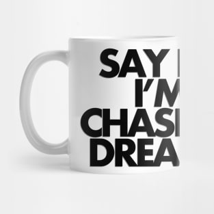 Say hi, I'm chasing dreams Mug